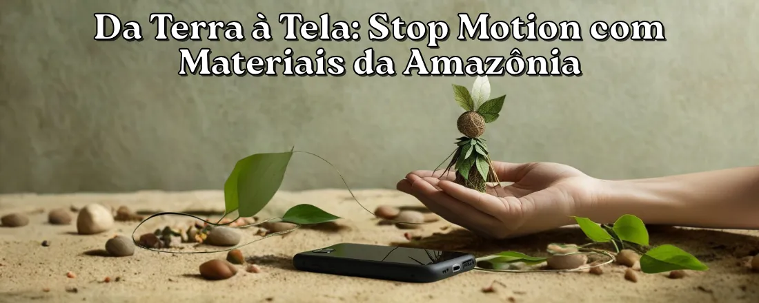 Da Terra à Tela: Stop Motion com Materiais da Amazônia