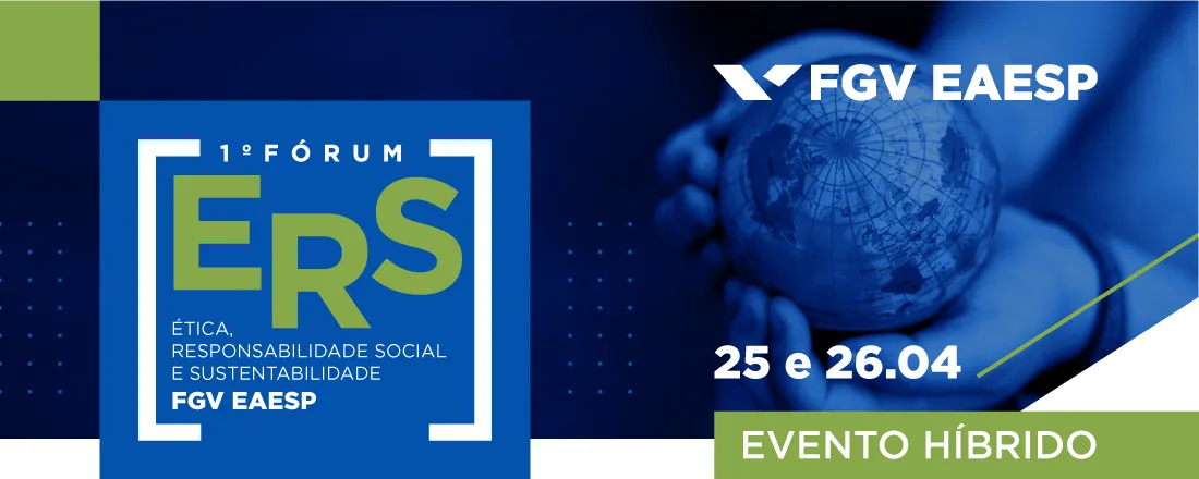 1° Fórum ERS: Ética, Responsabilidade Social e Sustentabilidade na comunidade da FGV EAESP