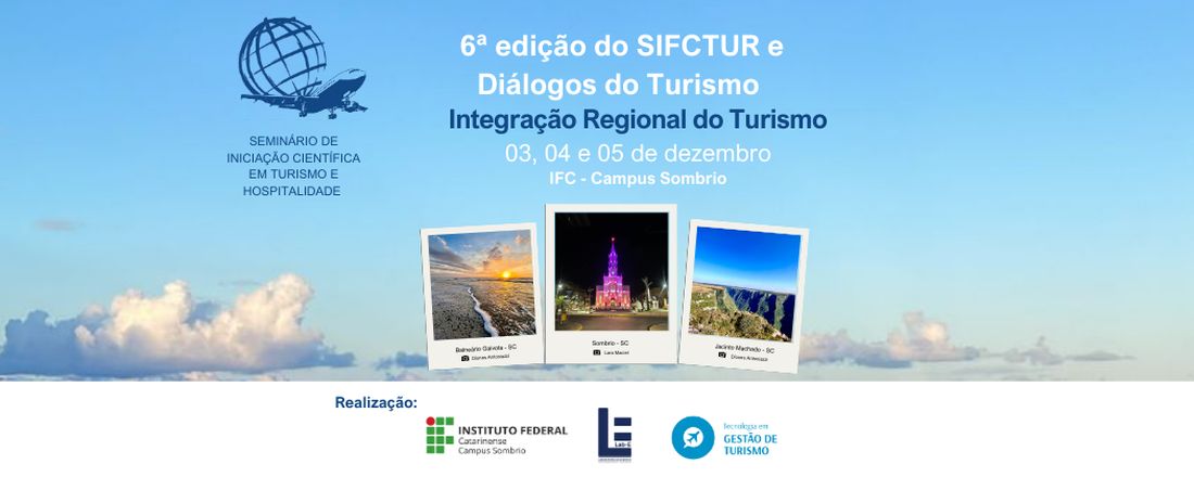 6º SIFCTUR - Seminário de Iniciação Científica em Turismo e Hospitalidade do Instituto Federal Catarinense - Campus  Sombrio e Diálogos do Turismo