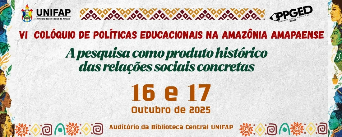VI Colóquio de Políticas Educacionais na Amazônia Amapaense: a pesquisa como produto histórico das relações sociais concretas