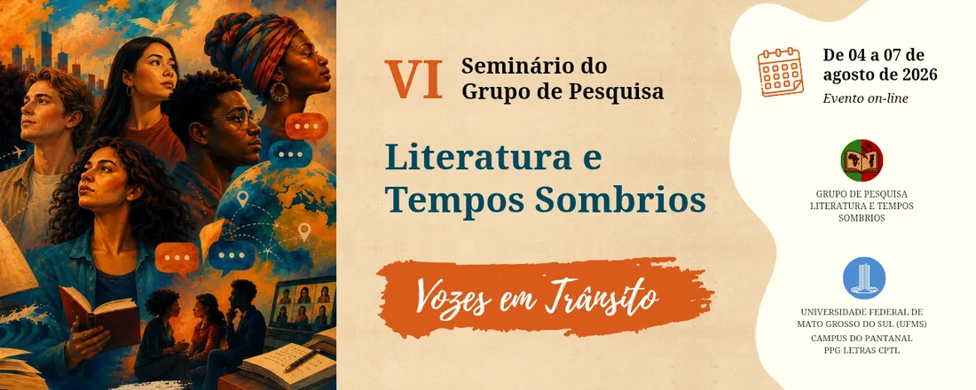 VI Seminário do Grupo de Pesquisa Literatura e Tempos Sombrios: Vozes em Trânsito