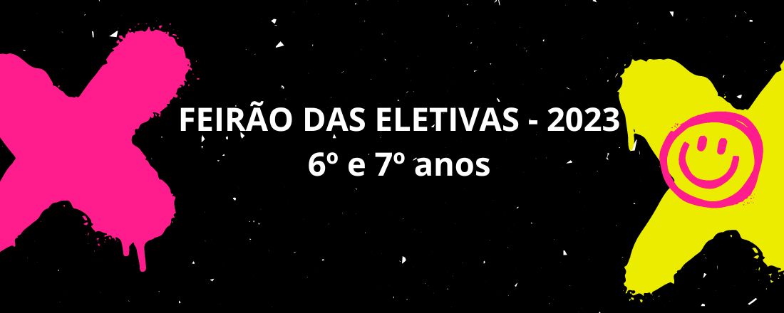 FEIRÃO DAS ELETIVAS 6º e 7º anos