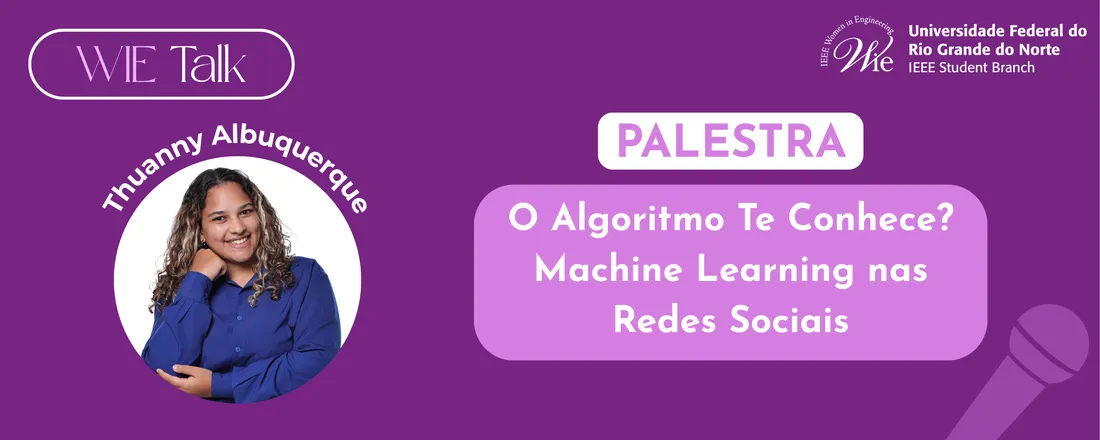 WIE Talk | Palestra: O Algoritmo Te Conhece? Machine Learning nas Redes Sociais