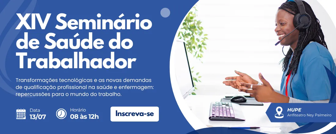 XIV Seminário de Saúde do Trabalhador: Transformações tecnológicas e as novas demandas na saúde e enfermagem: repercussões para o mundo do trabalho