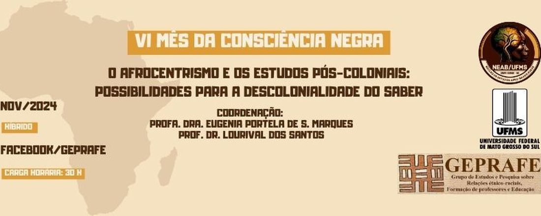 VI MÊS DA CONSCIÊNCIA NEGRA O AFROCENTRISMO E OS ESTUDOS PÓS-COLONIAIS: POSSIBILIDADES PARA A DESCOLONIALIDADE DO SABER