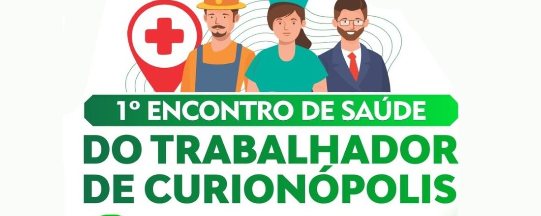 I ENCONTRO DE SAÚDE DO TRABALHADOR DE CURIONÓPOLIS