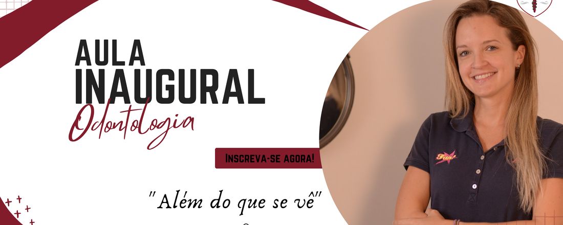 Aula Inaugural Odontologia- “Além do que se vê” com Camila Pascotini Grellmann