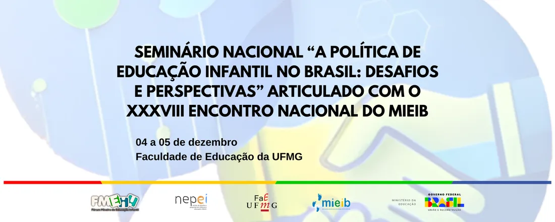 SEMINÁRIO NACIONAL "A POLÍTICA DE EDUCAÇÃO INFANTIL NO BRASIL: DESAFIOS E PERSPECTIVAS" ARTICULADO COM O XXXVIII ENCONTRO NACIONAL DO MIEIB