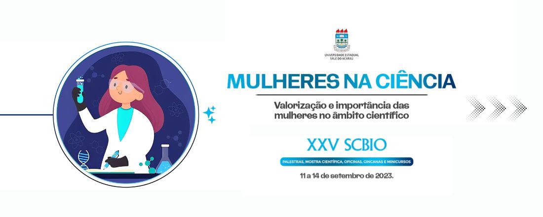 XXV Semana do curso de Ciências Biológicas da Universidade Estadual Vale do Acaraú "Mulheres na ciência: valorização e importância das mulheres no âmbito científico"