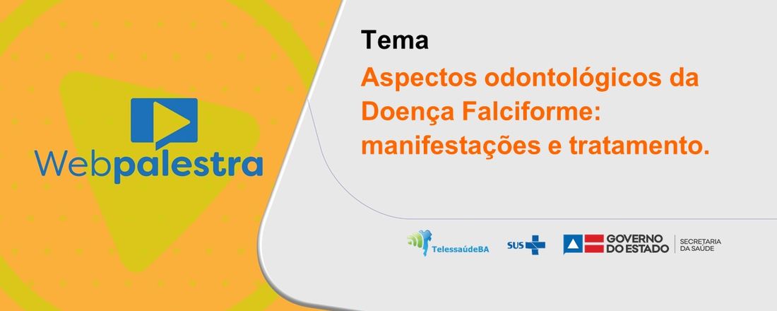 Webpalestra: Aspectos odontológicos da doença falciforme: manifestações e tratamento