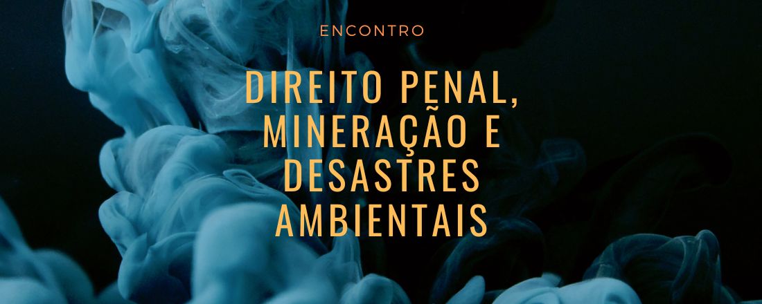 Encontro sobre Direito penal, Mineração e Desastres ambientais