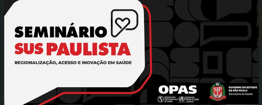 Seminário SUS Paulista: Regionalização, Acesso e Inovação em Saúde
