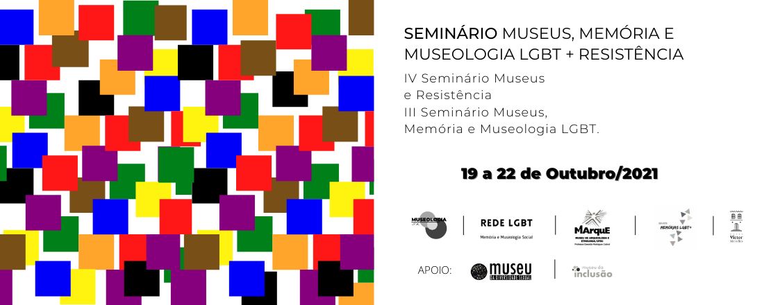 Seminário Museus, Memória e Museologia LGBT+ Resistências : IV Museus e Resistências/ III Seminário Brasileiro de Museus, Memória e Museologia LGBT