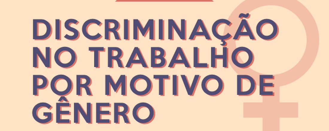 Discriminação no Trabalho por Motivo de Gênero