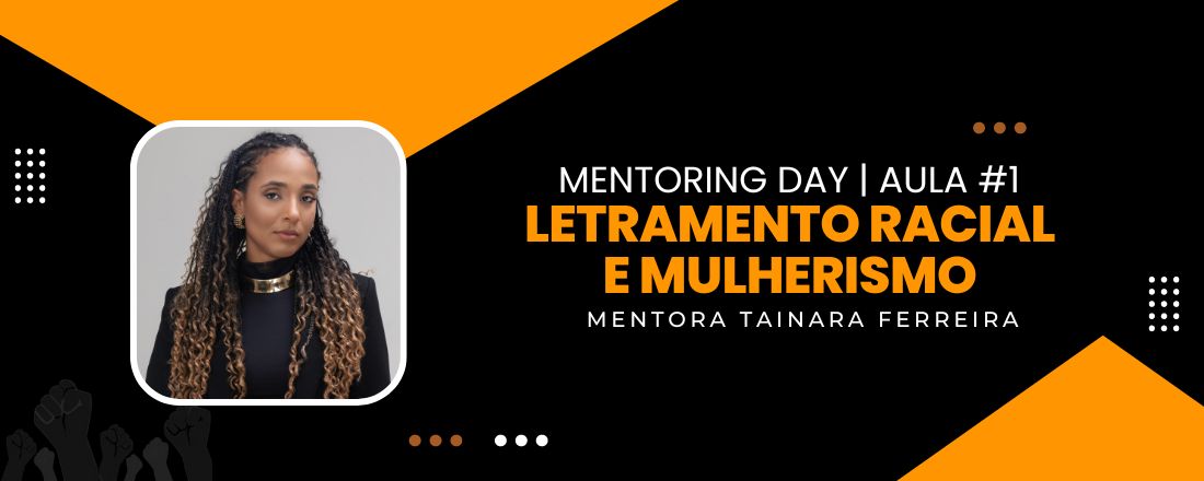 MENTORING DAY - LETRAMENTO RACIAL E MULHERISMO