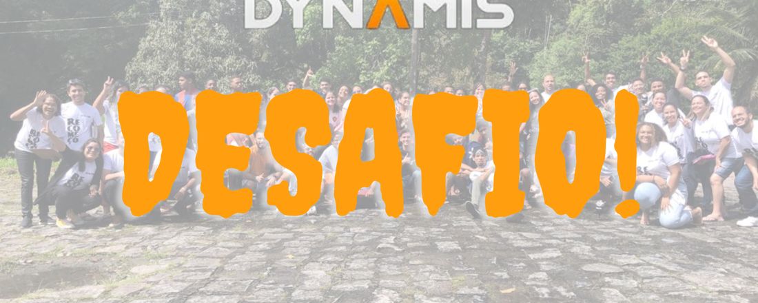 ACAMPAMENTO DYNAMIS: DESAFIO