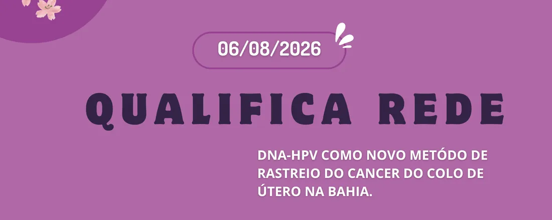 Qualifica Rede: DNA-HPV como novo método de rastreio do câncer do colo do útero no Estado da Bahia