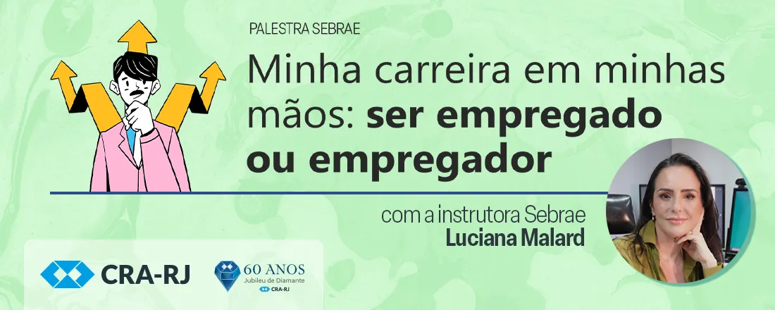 Palestra Minha carreira em minhas mãos: ser empregado ou empregador