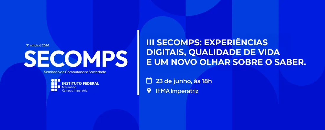 III SECOMPS - SEMINÁRIO DE COMPUTADOR E SOCIEDADE: Experiências digitais, qualidade de vida e um novo olhar sobre o saber