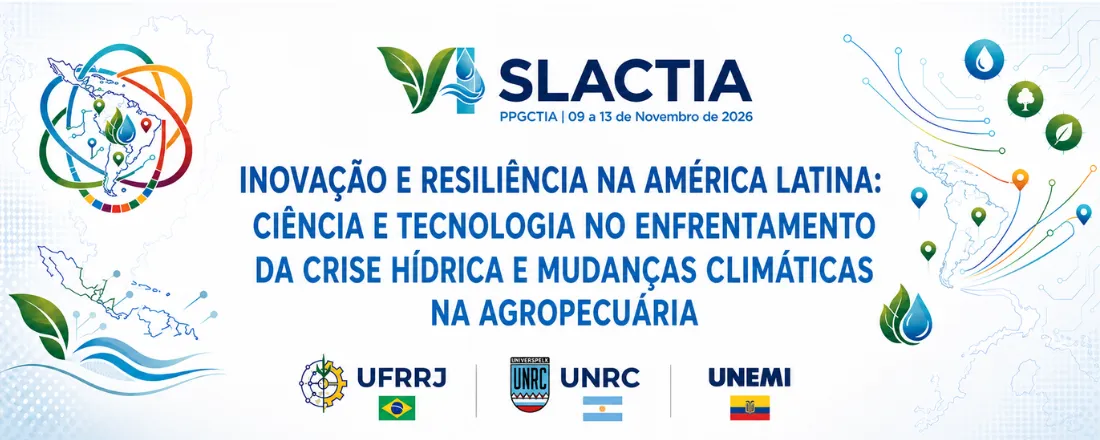 VI SLACTIA: INOVAÇÃO E RESILIÊNCIA NA AMÉRICA LATINA: CIÊNCIA E TECNOLOGIA NO ENFRENTAMENTO DA CRISE HÍDRICA E MUDANÇAS CLIMÁTICAS NA AGROPECUÁRIA