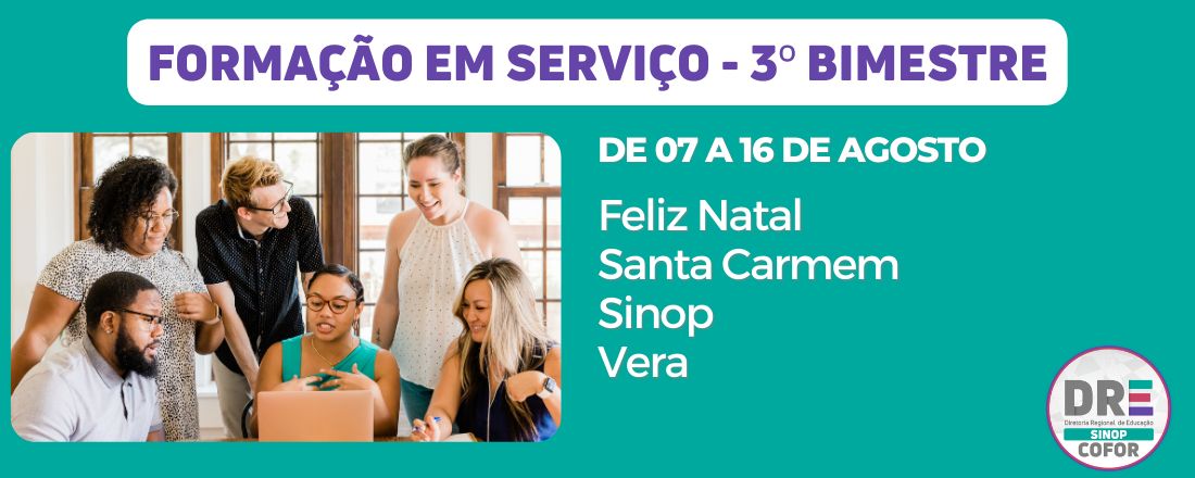 Formação em Serviço - 3º Bimestre - DRE de Sinop - Feliz Natal, Santa Carmem, Sinop e Vera