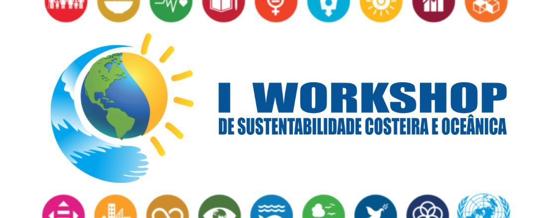 I WORKSHOP SOBRE SUSTENTABILIDADE COSTEIRA E  OCEÂNICA: A IMPORTÂNCIA DOS OCEANOS PARA O  EQUILÍBRIO DO CLIMA E PARA A SEGURANÇA DA VIDA.