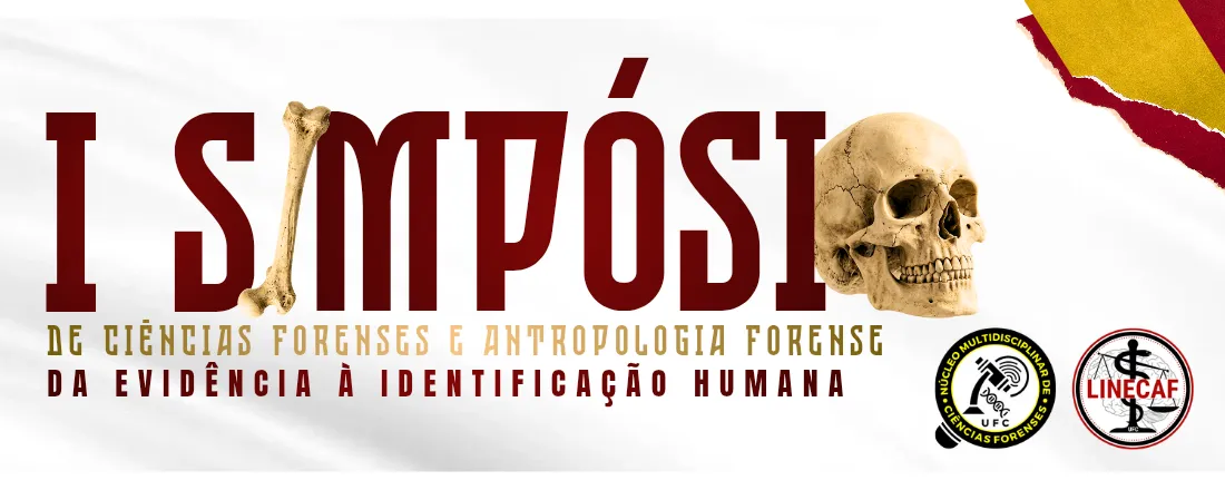 I SIMPÓSIO DE CIÊNCIAS FORENSES E ANTROPOLOGIA FORENSE: DA EVIDÊNCIA À IDENTIFICAÇÃO HUMANA