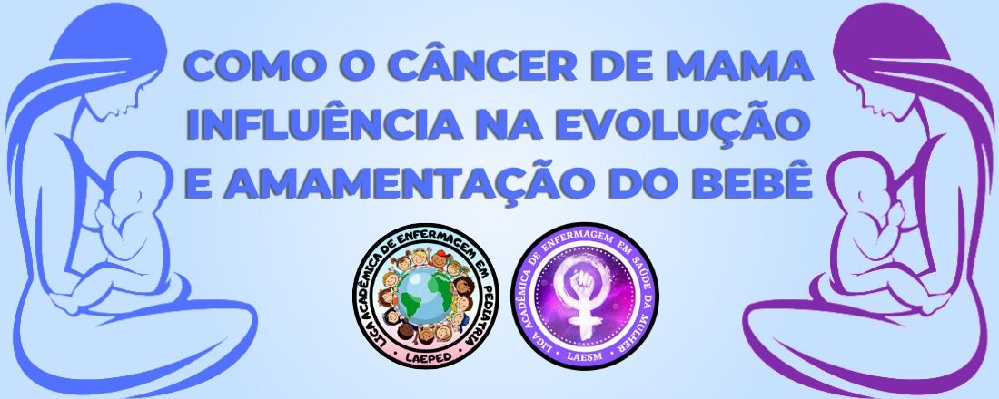 COMO O CÂNCER DE MAMA INFLUÊNCIA NA EVOLUÇÃO E AMAMENTAÇÃO DO BEBÊ