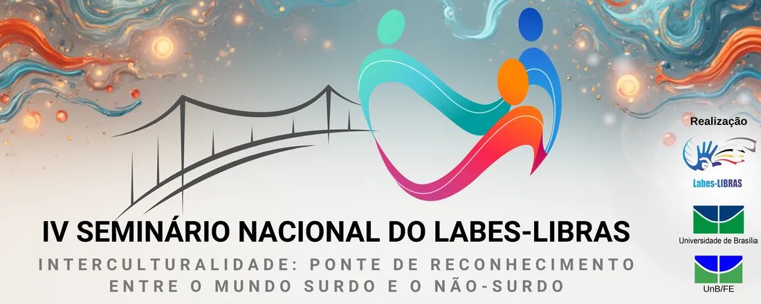 IV SEMINÁRIO NACIONAL DO LABES- LIBRAS INTERCULTURALIDADE: Ponte de reconhecimento entre o mundo surdo e o não-surdo