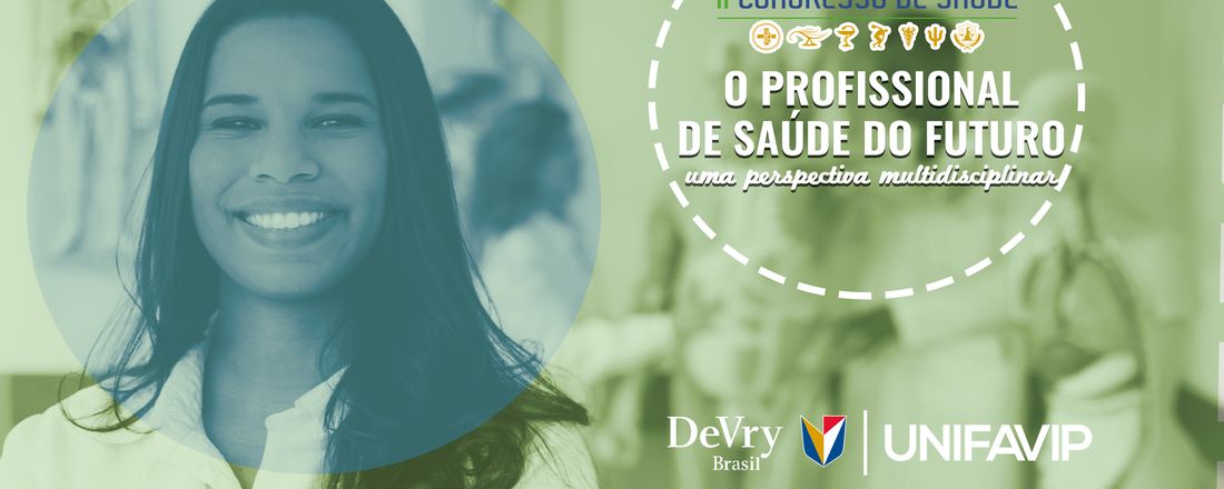 II Congresso de Saúde DeVry | UNIFAVIP - "O profissional de Saúde do Futuro: uma perspectiva multidisciplinar"