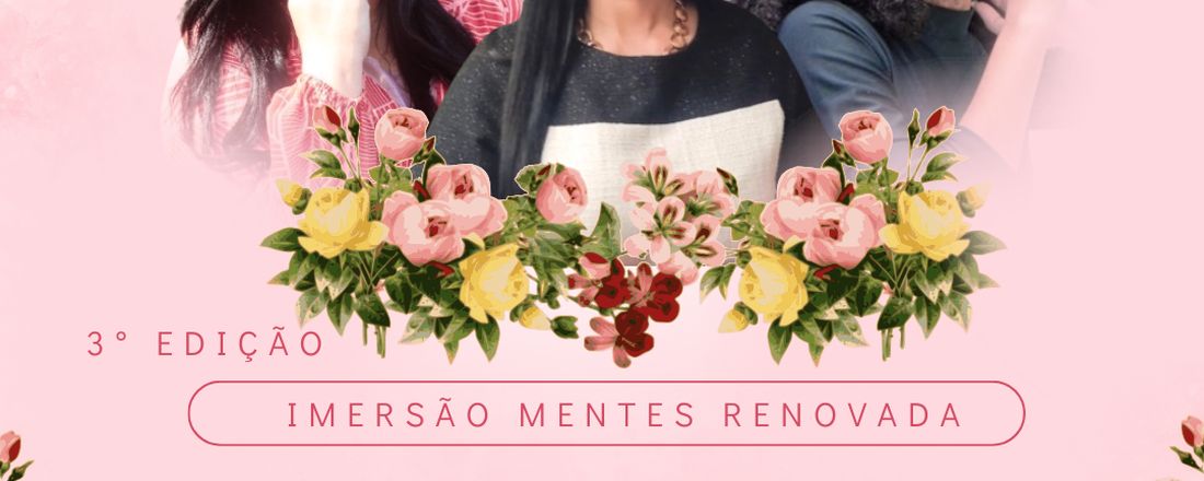 3° IMERSÃO MENTE RENOVADA, MULHER TRANSFORMADA