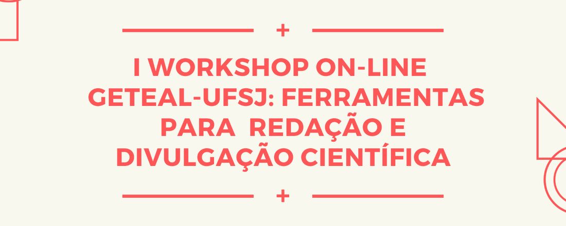 I Workshop On-line GETEAL UFSJ: Ferramentas para redação e divulgação científica