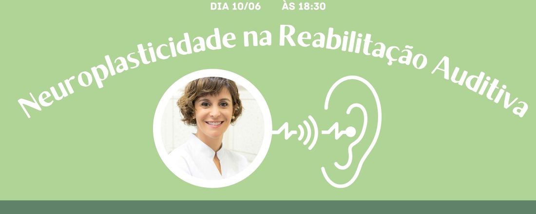 Neuroplasticidade na reabilitação auditiva - Dra Elaine Soares