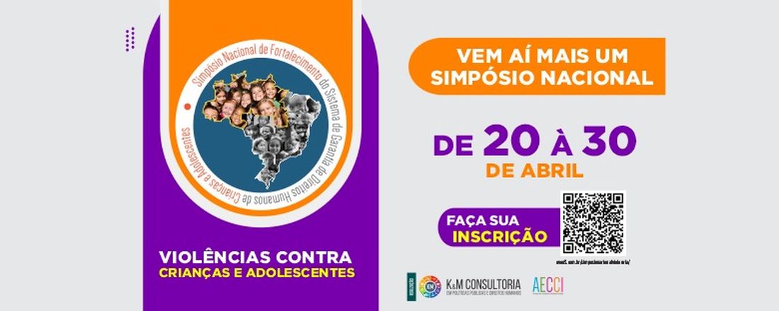 SIMPOSIO NACIONAL DE FORTALECIMENTO DO SISTEMA DE GARANTIA DE DIREITOS - VIOLÊNCIAS CONTRA CRIANÇAS E ADOLESCENTES