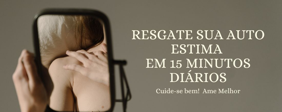 Resgate sua Auto Estima Com 15 Minutos Diários