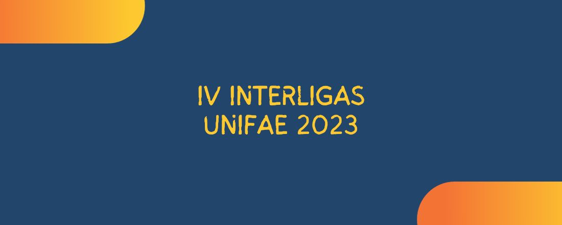 IV INTERLIGAS UNIFAE 2023