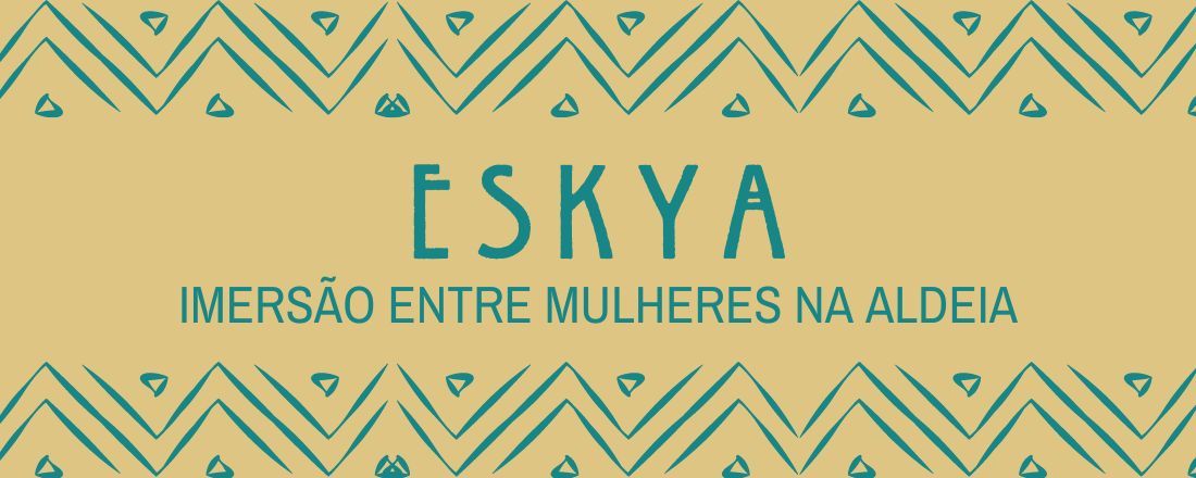 Eskya - Imersão entre mulheres na Aldeia