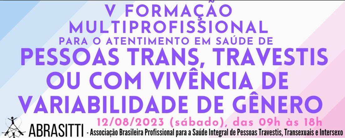 V Formação multiprofissional para o atendimento em saúde de pessoas trans, travestis ou com vivência de variabilidade de gênero da ABRASITTI