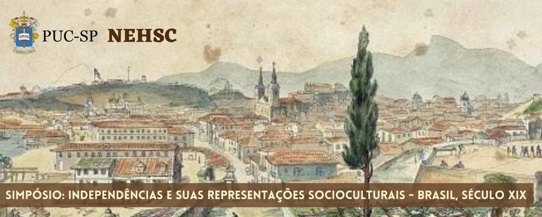 SIMPÓSIO: INDEPENDÊNCIAS E SUAS REPRESENTAÇÕES SOCIOCULTURAIS - BRASIL, SÉCULO XIX