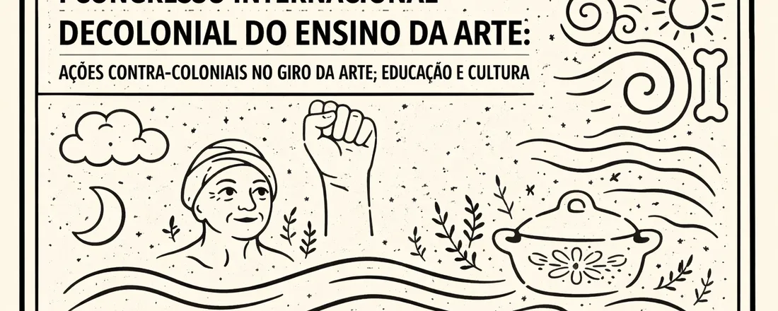 I Congresso Internacional Decolonial do Ensino da Arte: Ações Contra-Coloniais no Giro da Arte, Educação e Cultura - I Congreso Internacional Decolonial de la Enseñanza del Arte: Acciones Contra-Coloniales en el Giro del Arte, la Educación y la Cultura