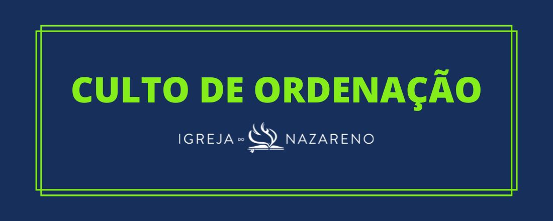 Culto de Ordenação - Igreja do Nazareno