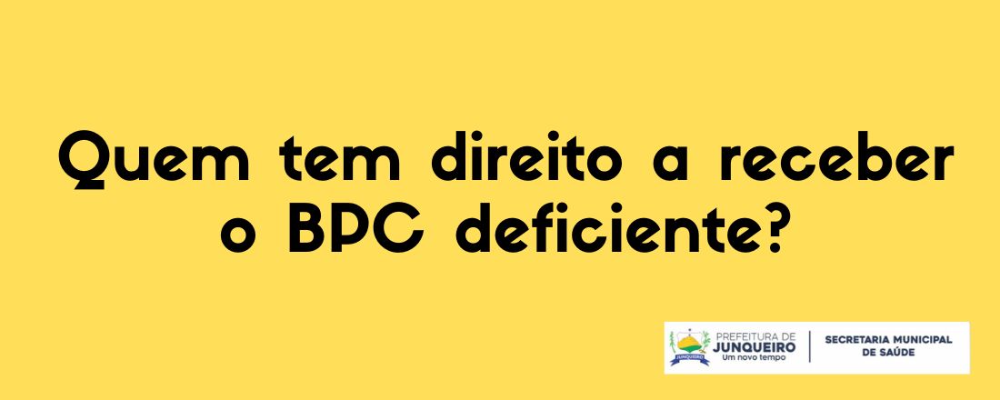 Quem tem direito a receber o BPC deficiente?