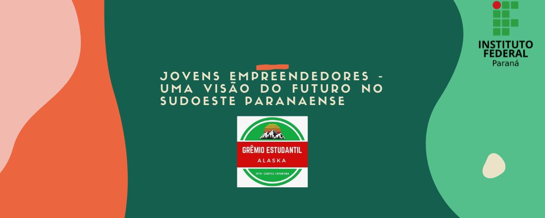 Jovens Empreendedores - Uma visão do futuro no sudoeste paranaense