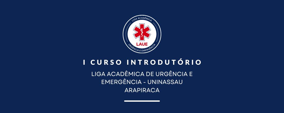 I CURSO INTRODUTÓRIO - LIGA ACÂDEMICA DE URGÊNCIA E EMERGÊNCIA