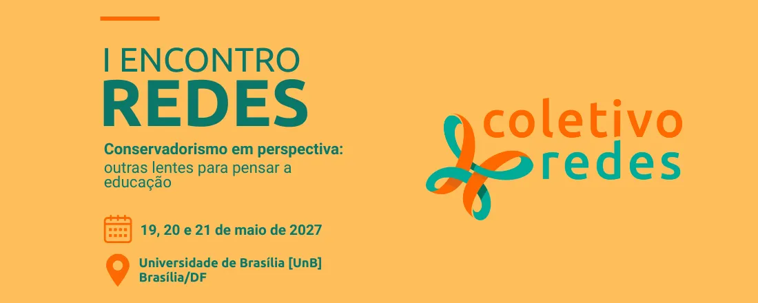 I ENCONTRO REDES - Conservadorismo em perspectiva: outras lentes para pensar a educação