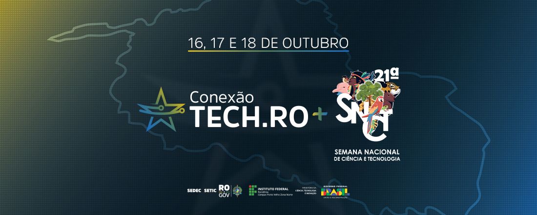 1ª Conexão Tech.RO + 21ª Semana Nacional de Ciência e Tecnologia