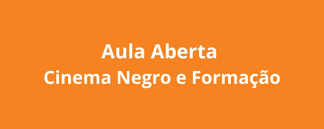 Aula Aberta: Cinema Negro e Formação