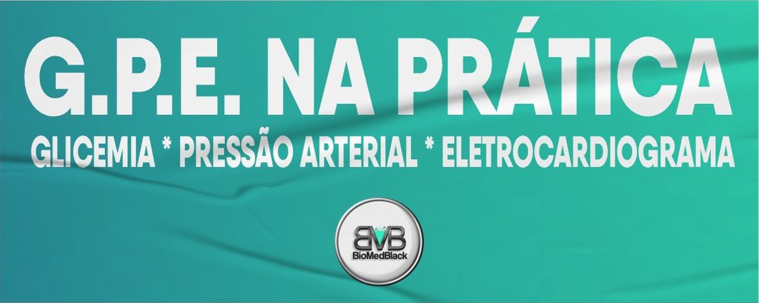 CURSO G.P.E NA PRÁTICA - GLICEMIA, PRESSÃO ARTERIAL E ELETROCARDIOGRAMA