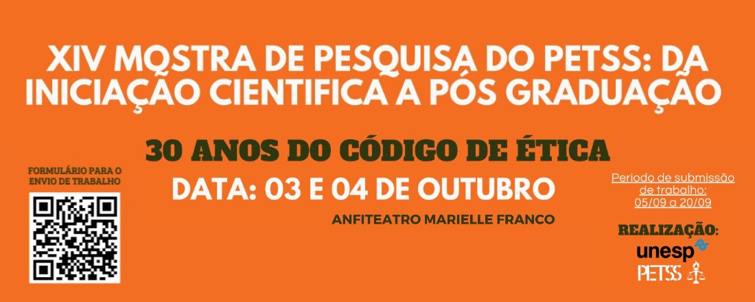 XIV MOSTRA DE PESQUISA DO GRUPO PETSS: DA INICIAÇÃO CIENTÍFICA A PÓS GRADUAÇÃO - 30 ANOS DO CÓDIGO DE ÉTICA DA/O ASSISTENTE SOCIAL