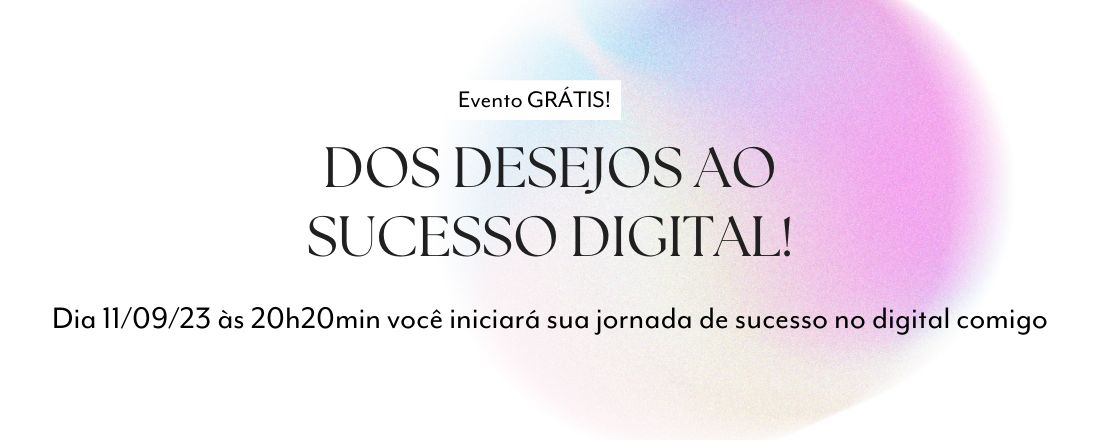 Workshop: Dos Desejos ao Sucesso Digital!